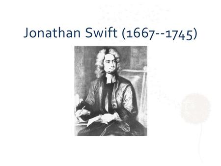 Jonathan Swift (1667--1745)Jonathan Swift (1667--1745)