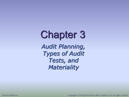 Chapter 3 Audit Planning, Types of Audit Tests, and Materiality McGraw-Hill/IrwinCopyright © 2012 by The McGraw-Hill Companies, Inc. All rights reserved.