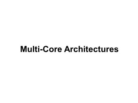 Multi-Core Architectures