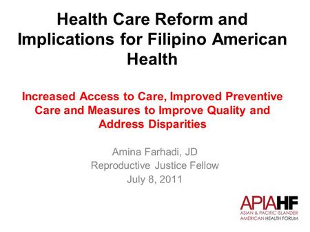 Health Care Reform and Implications for Filipino American Health Increased Access to Care, Improved Preventive Care and Measures to Improve Quality and.