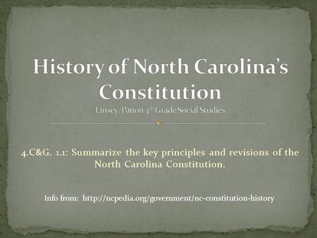 History of North Carolina’s Constitution Linsey/Patton 4th Grade Social Studies 4.C&G. 1.1: Summarize the key principles and revisions of the North Carolina.