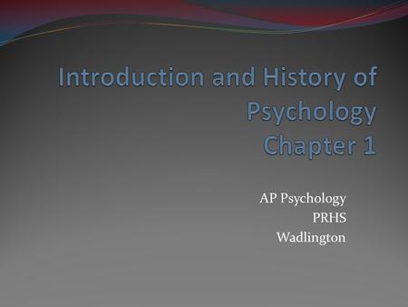 AP Psychology PRHS Wadlington. What is Psychology? Psychology is the scientific study of behavior and mental processes. “Psychology” has its roots in.