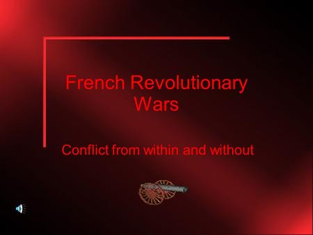 French Revolutionary Wars Conflict from within and without.