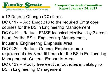 »12 Degree Change (DC) forms DC 0417 – Add Emgt 213 to the required Emgt core courses for the BS in Engineering Management DC 0419 – Reduce EMSE technical.