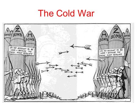 The Cold War. Containment Mutually Assured Destruction Korean War, 1950- 1953 Cuban Missile Crisis, 1962 Afghanistan, 1979- 1989 Mikhail Gorbachev The.