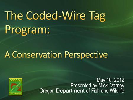 May 10, 2012 Presented by Micki Varney Oregon Department of Fish and Wildlife.