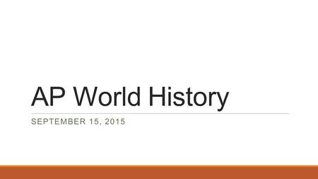 AP World History SEPTEMBER 15, 2015. Warm Up – September 15, 2015.