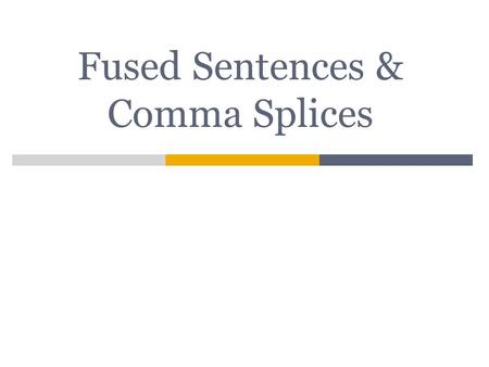 Fused Sentences & Comma Splices. Run-On Sentences  A run-on sentence is a sentence that contains two improperly joined sentences (independent clauses).