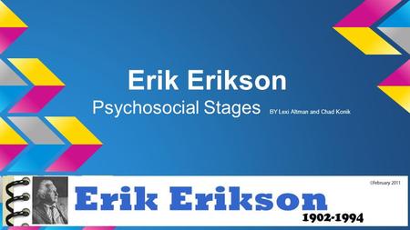 Erik Erikson Psychosocial Stages BY Lexi Altman and Chad Konik.