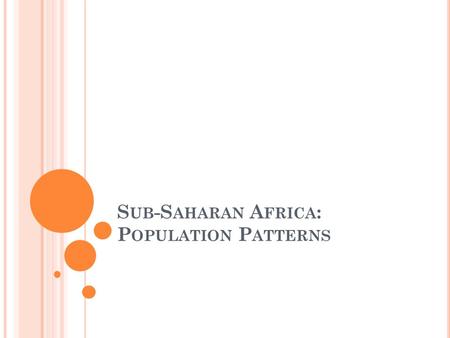 S UB -S AHARAN A FRICA : P OPULATION P ATTERNS. R APID P OPULATION G ROWTH Sub-Saharan Africa is home to both the highest birthrate and death rate in.