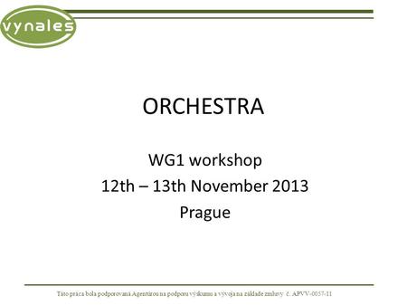 ORCHESTRA WG1 workshop 12th – 13th November 2013 Prague Táto práca bola podporovaná Agentúrou na podporu výskumu a vývoja na základe zmluvy č. APVV-0057-11.