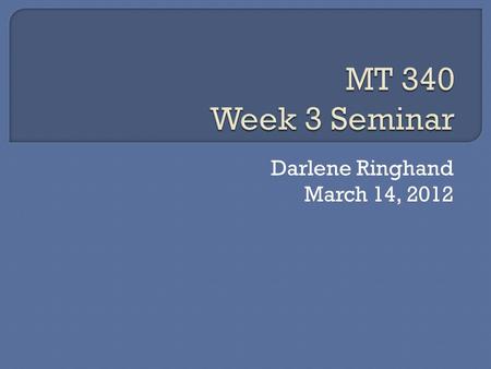 Darlene Ringhand March 14, 2012.  Unit 2 review  Comments –Discussion  Comments – Homework  Unit 3 Discussion Expectations  Other  Good Evening!