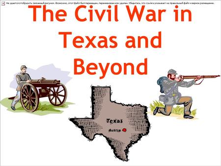 The Civil War in Texas and Beyond. 1861 Confederate States of America is formed President – Jefferson Davis Capital – Richmond, Virginia Jefferson Davis.