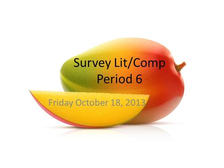 Survey Lit/Comp Period 6 Friday October 18, 2013.
