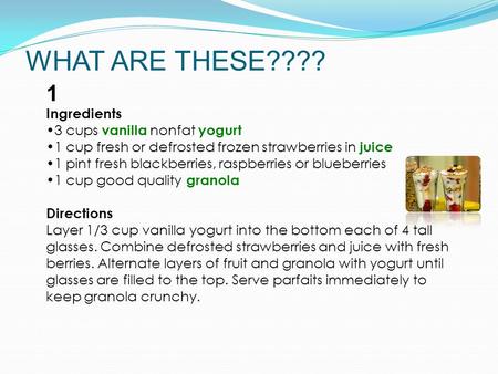 WHAT ARE THESE???? Ingredients 3 cups vanilla nonfat yogurt 1 cup fresh or defrosted frozen strawberries in juice 1 pint fresh blackberries, raspberries.