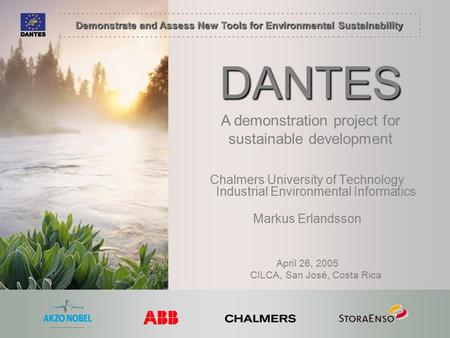 Demonstrate and Assess New Tools for Environmental Sustainability DANTES Chalmers University of Technology Industrial Environmental Informatics Markus.