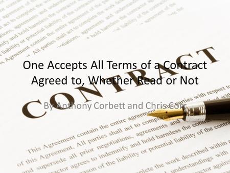 One Accepts All Terms of a Contract Agreed to, Whether Read or Not By Anthony Corbett and Chris Corr.