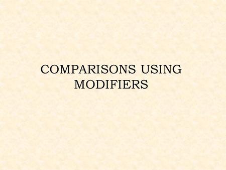 COMPARISONS USING MODIFIERS