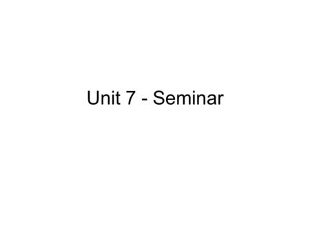 Unit 7 - Seminar.