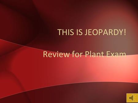 THIS IS JEOPARDY! Review for Plant Exam Plant Diversity Plant StructurePlant Reproduction Plant Structure II Plant Vascular System 100 200 300 400 500.
