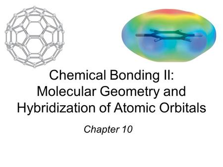 Chemical Bonding II: Molecular Geometry and Hybridization of Atomic Orbitals Chapter 10.