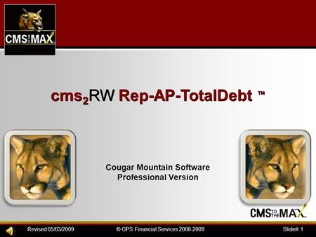 Slide#: 1© GPS Financial Services 2008-2009Revised 05/03/2009 cms 2 RW Rep-AP-TotalDebt ™ Cougar Mountain Software Professional Version.