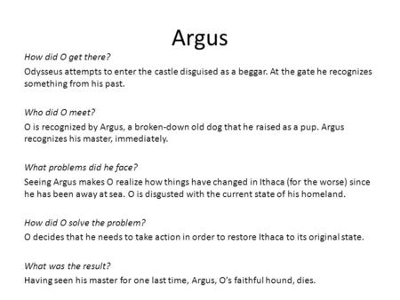 Argus How did O get there? Odysseus attempts to enter the castle disguised as a beggar. At the gate he recognizes something from his past. Who did O meet?