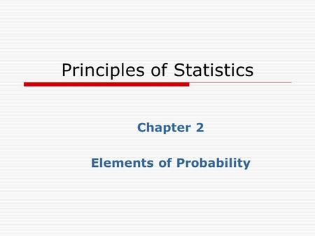 Principles of Statistics Chapter 2 Elements of Probability.