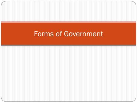 Forms of Government. Autocracy Ruled by one person This can be a monarch, a dictator etc. One of the oldest and most common forms of government Most autocracies.
