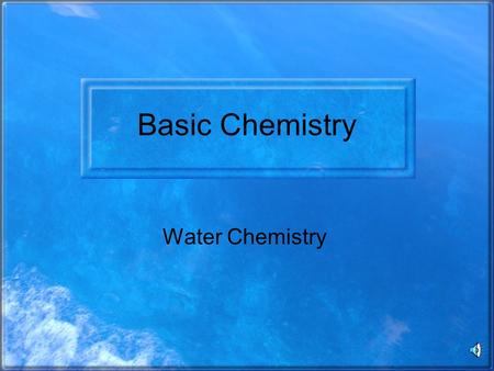 Basic Chemistry Water Chemistry Atoms – 1 X 10 -11 Each atom is made up of a ‘nucleus’ and ‘orbits’ or ‘shells’ outside the nucleus Nucleus: Protons.