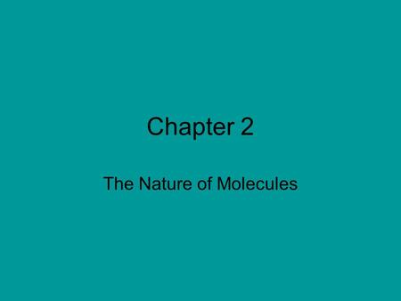 Chapter 2 The Nature of Molecules. What’s The Matter? Anything that has mass and occupies space is matter Matter is composed of atoms.