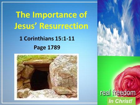 In Christ! The Importance of Jesus’ Resurrection 1 Corinthians 15:1-11 Page 1789.