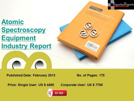 Published Date: February 2013 Atomic Spectroscopy Equipment Industry Report Price: Single User: US $ 4400 Corporate User: US $ 7700 No. of Pages: 175.