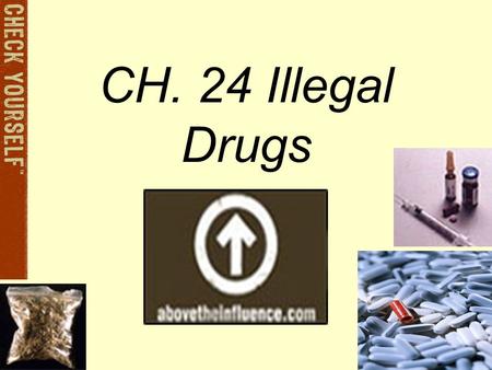 CH. 24 Illegal Drugs Health Ed.. Drugs Refers to dangerous/ illegal substances Drugs are grouped according to their affects on the body.