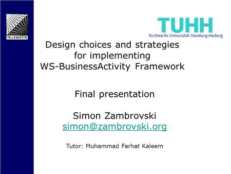 Final presentation Simon Zambrovski Tutor: Muhammad Farhat Kaleem Design choices and strategies for implementing WS-BusinessActivity.