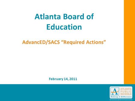 Atlanta Board of Education AdvancED/SACS “Required Actions” February 14, 2011.