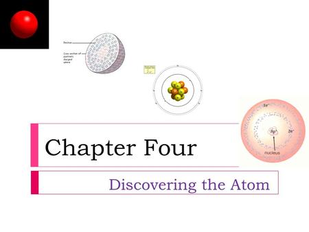 Chapter Four Discovering the Atom. Modern Atomic Model  A.K.A. the Electron Cloud Model  The modern model of the atom consists of a positively charged.