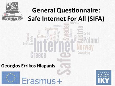 General Questionnaire: Safe Internet For All (SIFA) Georgios Errikos Hlapanis.