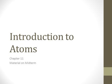 Introduction to Atoms Chapter 11 Material on Midterm.