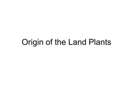 Origin of the Land Plants. Alternation of Generations.