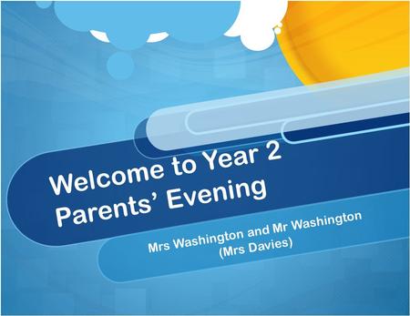 Welcome to Year 2 Parents’ Evening Mrs Washington and Mr Washington (Mrs Davies)