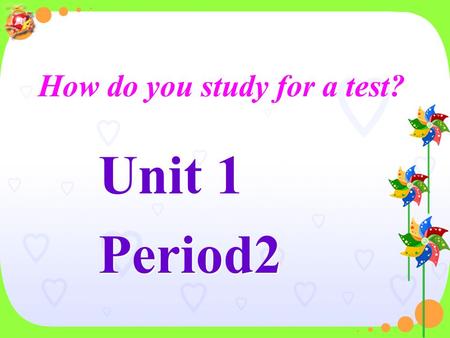 Unit 1 Period2 Unit 1 Period2 How do you study for a test?