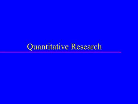 Quantitative Research. Types of experiments u True experiment –Has a control group u Quasi-experiment –No control group –Normal style for work in social.