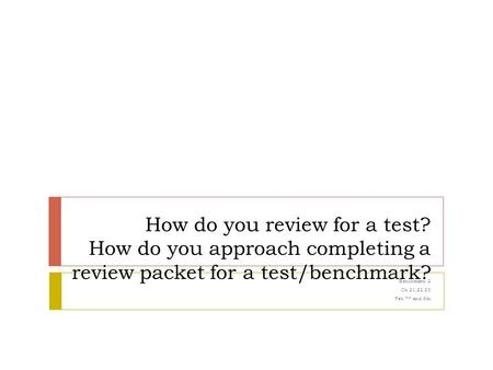 How do you review for a test? How do you approach completing a review packet for a test/benchmark? Benchmark 2 Ch 21,22,23 Feb 7 th and 8th.
