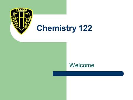 Chemistry 122 Welcome. A Little About Me… Fredericton, NB UNB B.Sc (hon. Biochem) B.Ed 6th year teaching, 4th at FHS.