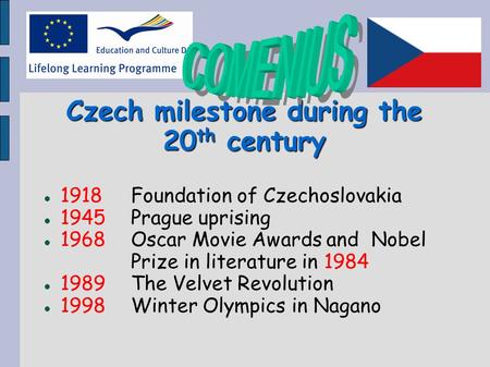 Czech milestone during the 20 th century 1918 Foundation of Czechoslovakia 1945 Prague uprising 1968 Oscar Movie Awards and Nobel Prize in literature in.