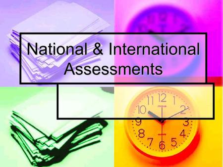 National & International Assessments. INTERNATIONAL: Trends in International Math and Science Study (TIMSS) The Trends in International Math and Science.