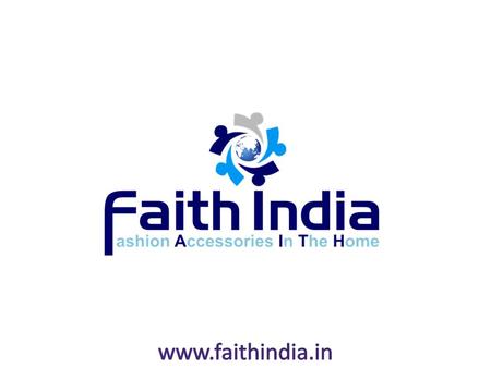 BUSINESS PRESENTATION Faith India is the first and foremost product based online company with 100% team business activities. The founders of the company.