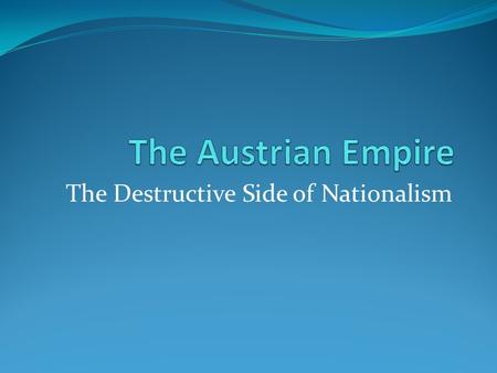 The Destructive Side of Nationalism. Europe after the Congress of Vienna- 1815.