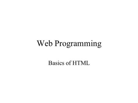 Web Programming Basics of HTML. HTML stands for Hyper Text Mark-up Language A mark-up language is different than those that you have learned before in.